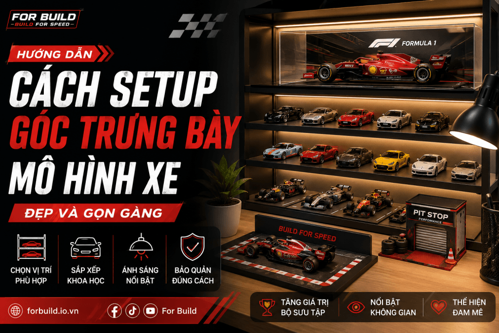 Cách setup góc mô hình xe trưng bày đẹp và gọn gàng cùng For Build